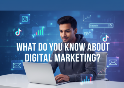What Do You Know About Digital Marketing?
