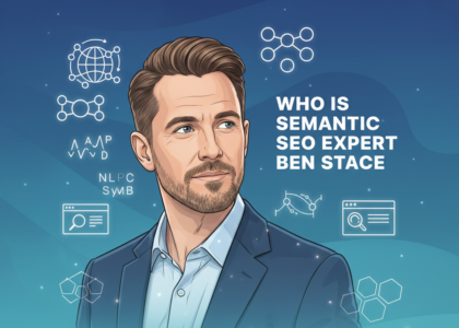 Who Is Semantic SEO Expert Ben Stace?